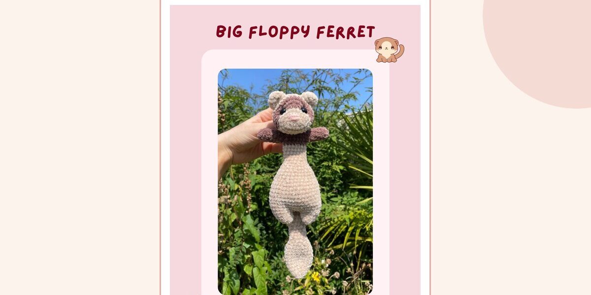 Big Floppy Ferret Crochet Pattern – Weighted Option – Digital PDF